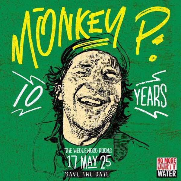 Monkey P 10 @The Wedgewood Rooms Saturday 17 May 2025. Save the date.